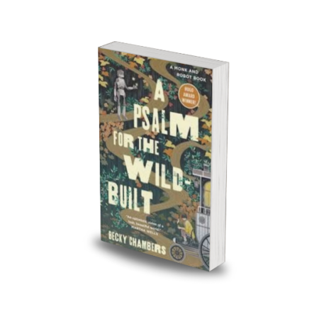 A Psalm for the Wild-Built by Becky Chambers