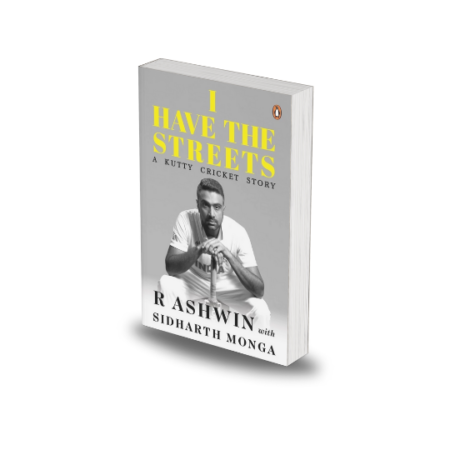 I Have the Streets: A Kutti Cricket Story by R. Ashwin