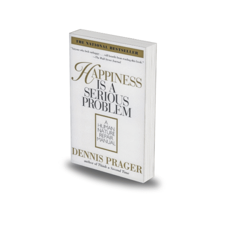 Happiness Is A Serious Problem by Dennis Prager