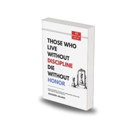Those who live without discipline die without honor by Modern Arjuna
