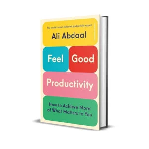 Feel-Good Productivity-How to Do More of What Matters to You by Ali Abdaal
