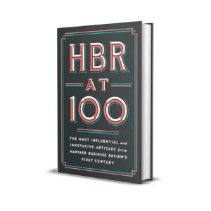 HBR at 100-The Most Essential, Influential, and Innovative Articles from HBR's First 100 Years- The Most Influential and Innovative Articles from Harvard Business Review's First Century