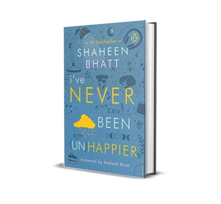 I've Never Been Unhappier by Shaheen Bhatt