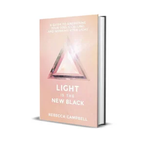 Light Is The New Black- A Guide to Answering Your Soul's Callings and Working Your Light by Rebecca Campbell