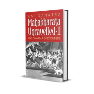 Mahabharata Unravelled 2- The Dharma Discourses by Ami Ganatra