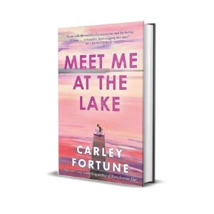 Meet Me at the Lake by Carley Fortune