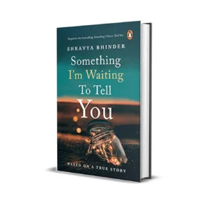 Something I'm Waiting To Tell You by Shravya Bhinder