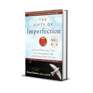 The Gifts of Imperfection- Let Go of Who You Think You're Supposed to Be and Embrace Who You Are by Brené Brown Ph.D L.M.S.W.