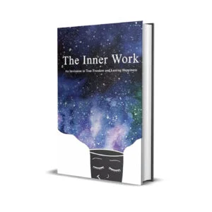 The Inner Work- An Invitation to True Freedom and Lasting Happiness