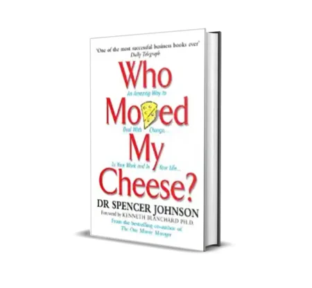 Who Moved My Cheese by Dr. Spencer Johnson