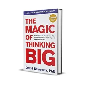 The Magic of Thinking Big by David Schwartz